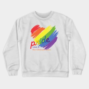 Pride: Love is the Ultimate Color Crewneck Sweatshirt